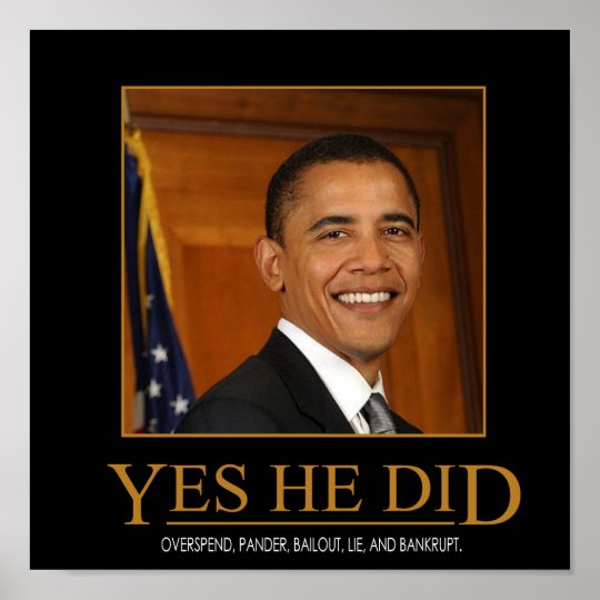 Anti Obama Yes He Did Demotivational Poster | Zazzle.com.au