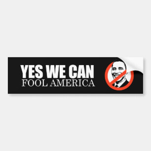 ANTI-OBAMA- YES WE CAN FOOL AMERICA BUMPER STICKER