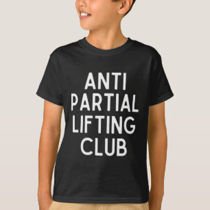 Anti Partial Lifting Club Gym Fitness Powerlifting T-Shirt