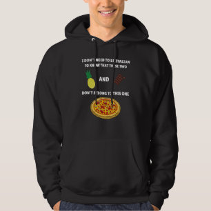 Anti Pineapple Pizza Meme I Don't Need To Be Itali Hoodie