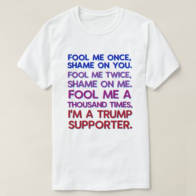 Anti President Donald Trump Funny Fool Me T-Shirt (Design Front)