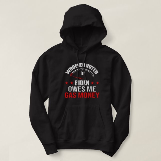 Anti President Joe Biden Owes Republican Gas Money Hoodie (Design Front)