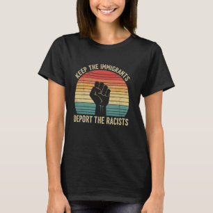 Anti-Racism Activist Keep The Immigrants Deport Th T-Shirt