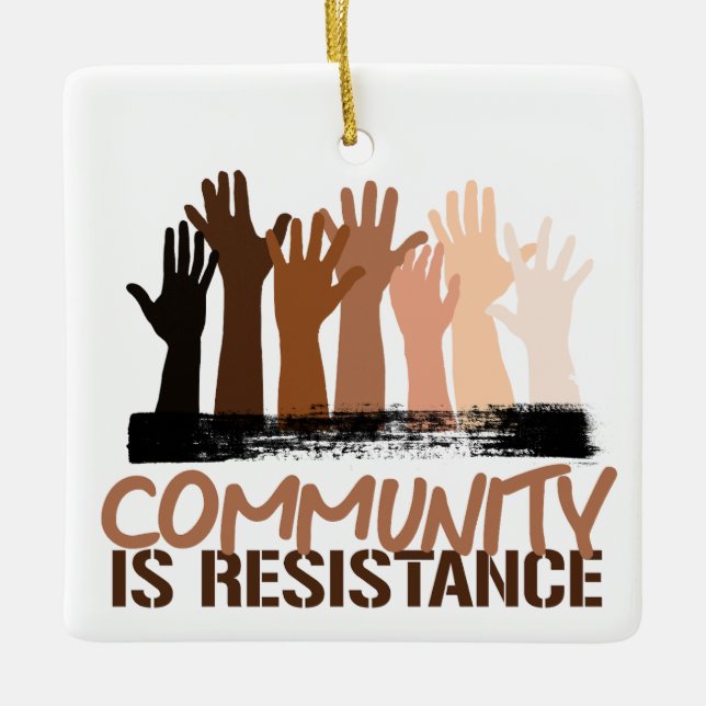 Anti-Racism Community is Resistance Ceramic Ornament (Front)