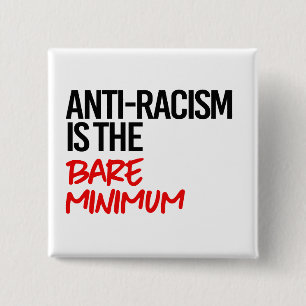 Anti-Racism is the bare minimum 15 Cm Square Badge