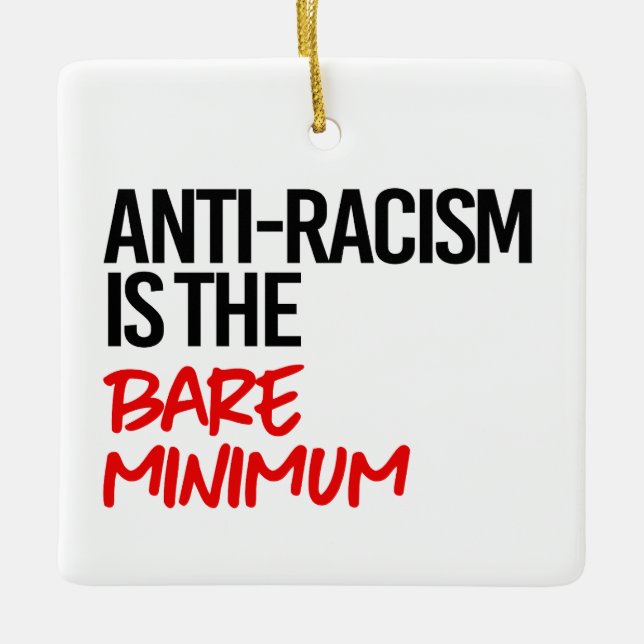 Anti-Racism is the bare minimum Ceramic Ornament (Front)