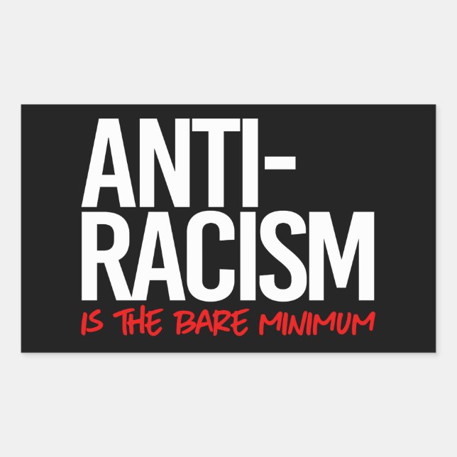 Anti-Racism is the bare minimum Rectangular Sticke Sticker (Front)