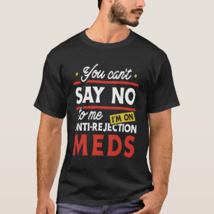 Anti-Rejection Meds Organ Transplant Ney Liver Sur T-Shirt