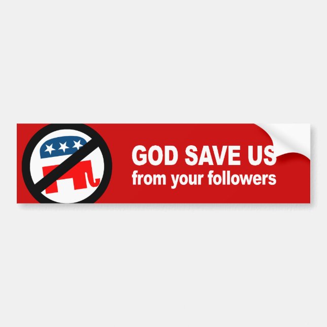 Anti-Republican - God save us from your followers Bumper Sticker (Front)