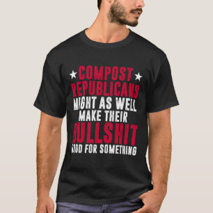 Anti Republican Vote Democrat Compost Republicans  T-Shirt