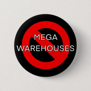 Anti Say No to Mega Warehouses    6 Cm Round Badge