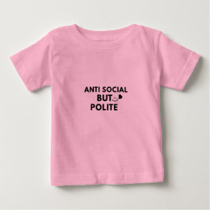 Anti Social But Polite Funny Introvert Quote Baby T-Shirt