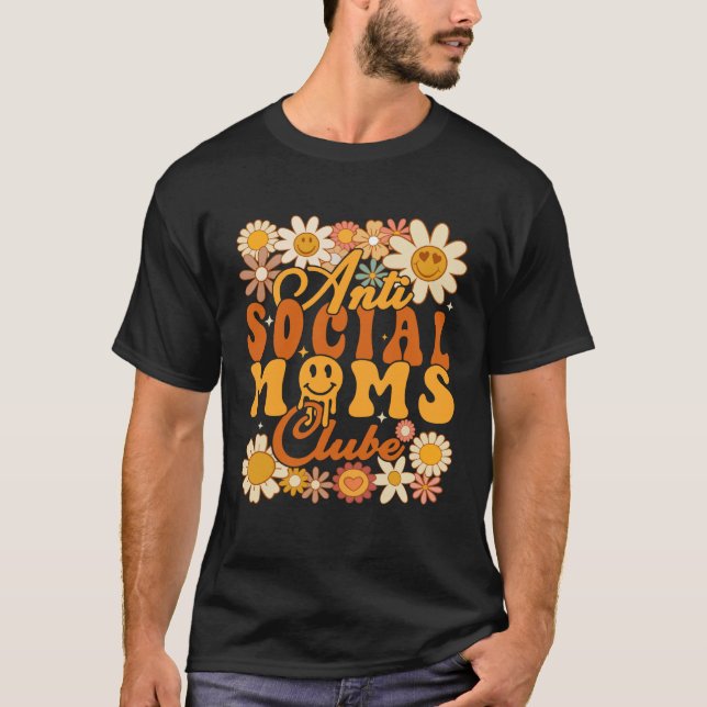 anti social moms club Groovy flowers antisocial mo T-Shirt (Front)