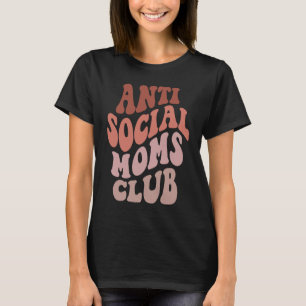 Anti Social Moms Club  Groovy Mothers Day Mum T-Shirt