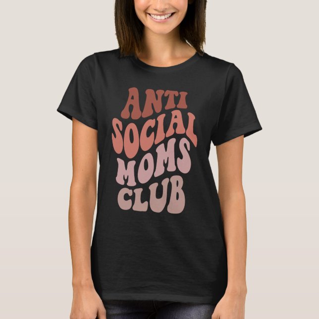 Anti Social Moms Club  Groovy Mothers Day Mum T-Shirt (Front)
