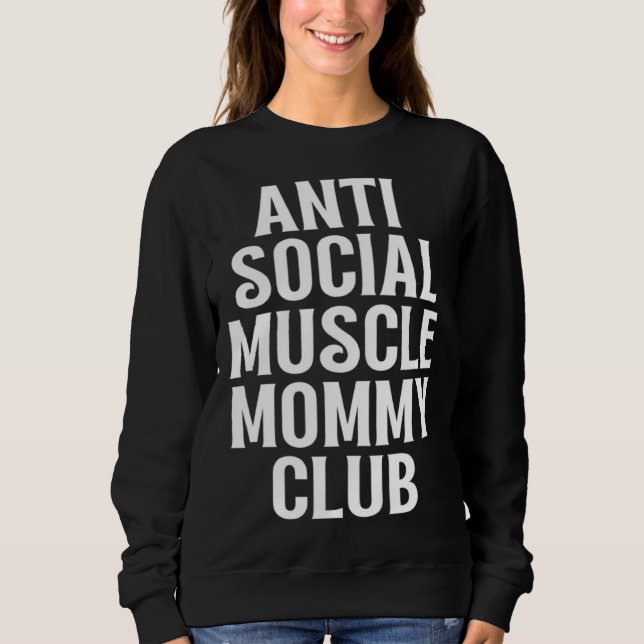 Anti Social Muscle Mommy Club Mothers Day  Gym Sweatshirt (Front)