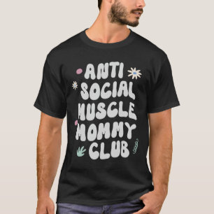 Anti Social Muscle Mummy Club Gym Funny Tee Bodybu