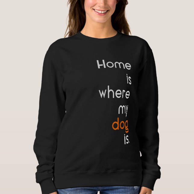 Anti Social sarcastic home is where my dog is Sweatshirt (Front)