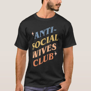 Anti social wives club mother's day wife T-Shirt