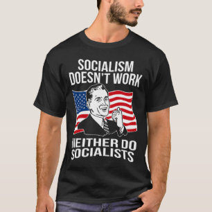 Anti Socialism Doesn't Work Socialists Capitalism T-Shirt