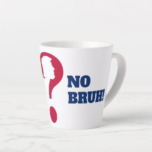 Anti TRUMP Again No Bruh Latte Mug