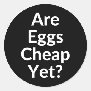 Anti-trump Are Eggs Cheap Yet Classic Round Sticker