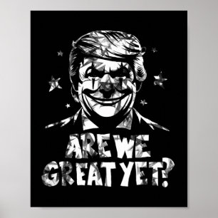 Anti Trump Are We Great Yet Clown Poster
