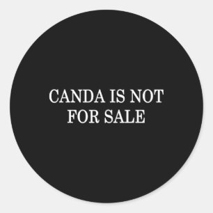 Anti-trump Canada Is Not For Sale Patriotic Statem Classic Round Sticker