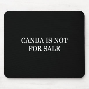Anti-trump Canada Is Not For Sale Patriotic Statem Mouse Pad
