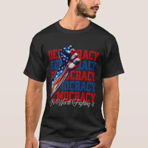 Anti-trump Democracy It's Worth Fighting 4 Comfort T-Shirt