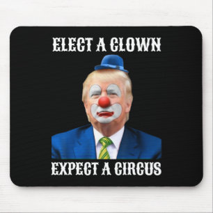 Anti-trump Elect A Clown Expect A Circus Fun Gift  Mouse Pad