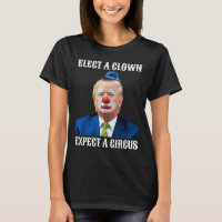 Anti-trump Elect A Clown Expect A Circus Fun Gift 