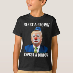 Anti-trump Elect A Clown Expect A Circus Fun Gift  T-Shirt