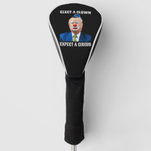  Anti-Trump Elect A Clown Expect A Circus Fun Golf Head Cover