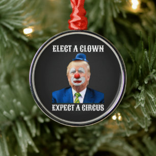 Anti-Trump Elect A Clown Expect A Circus Fun Metal Ornament