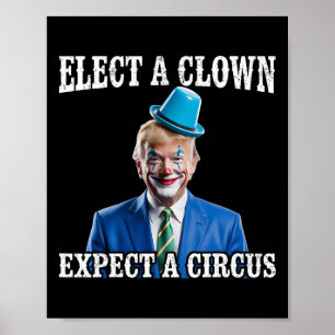 Anti-trump Elect A Clown Expect A Circus Funny Tru Poster