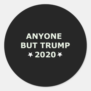 Anti-trump Election 2020 Anyone Else But Trump Classic Round Sticker