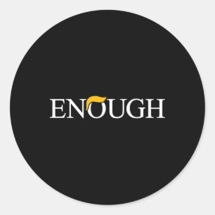 Anti-trump Enough Political Protest Funny Classic Round Sticker