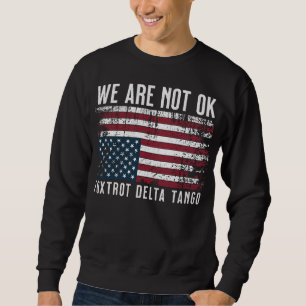 Anti Trump Flag Design, We Are Not Ok Sweatshirt