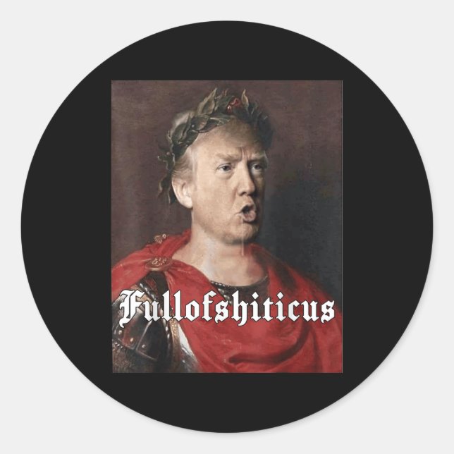 Anti Trump Funny Meme Roman Emperor Trump Full Of  Classic Round Sticker (Front)