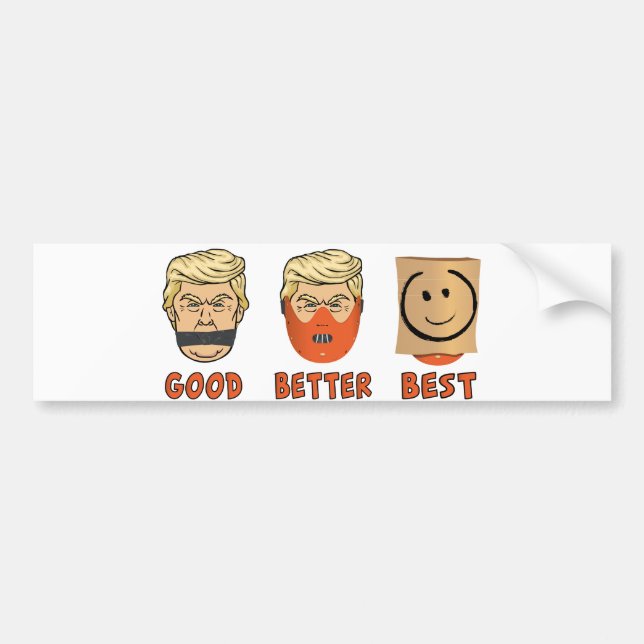 Anti Trump : Good,better,best Bumper Sticker (Front)