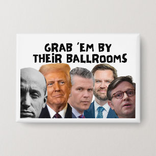 Anti-Trump "GRAB THEM BY THEIR BALLROOMS" Button 