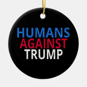 Anti-Trump - Humans Against Trump Ceramic Ornament