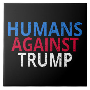 Anti-Trump - Humans Against Trump Ceramic Tile