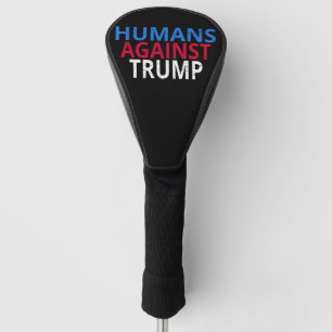 Anti-Trump - Humans Against Trump Golf Head Cover
