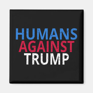Anti-Trump - Humans Against Trump Magnet