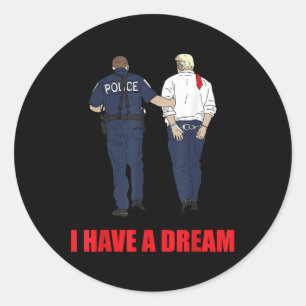 Anti Trump I Have A Dream Police Arrest Trump Poli Classic Round Sticker