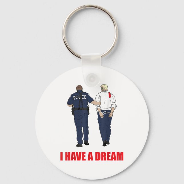 Anti Trump I Have A Dream Police Arrest Trump Poli Key Ring (Front)