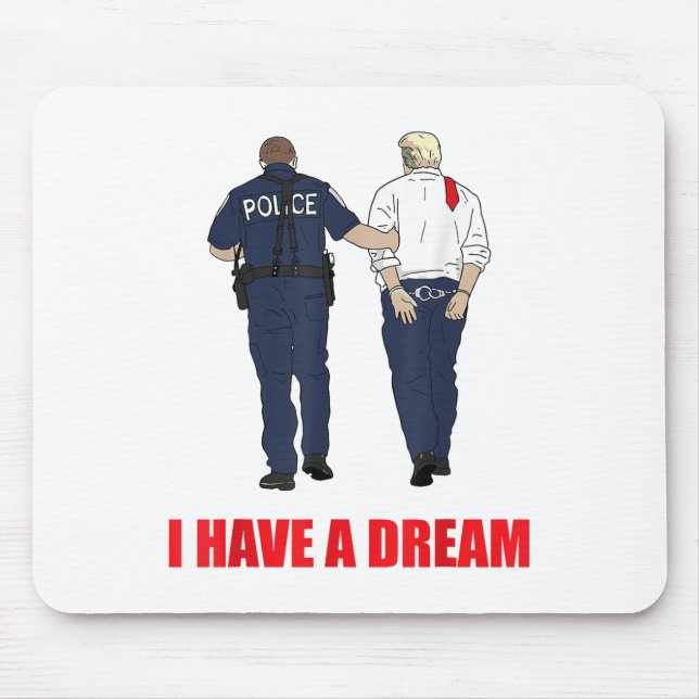 Anti Trump I Have A Dream Police Arrest Trump Poli Mouse Pad (Front)