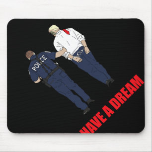 Anti Trump I Have A Dream Police Arrest Trump Poli Mouse Pad